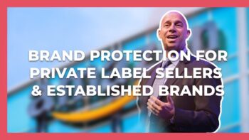 Brand Protection for Private Label Sellers & Established Brands