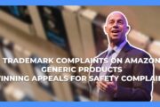 Trademark Complaints on Generic Products & Winning Appeals for Amazon Safety Complaints