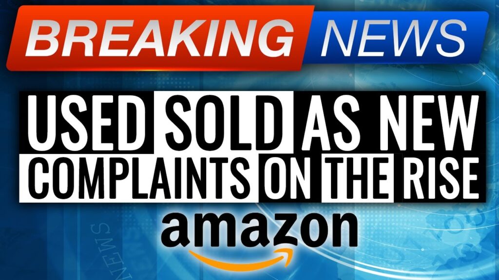 Dramatic Increase in USED SOLD AS NEW Complaints against Amazon Sellers