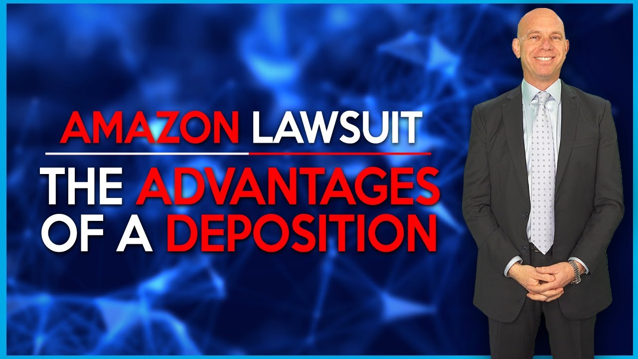 Amazon Litigation How to Benefit from Depositions & WIN YOUR CASE