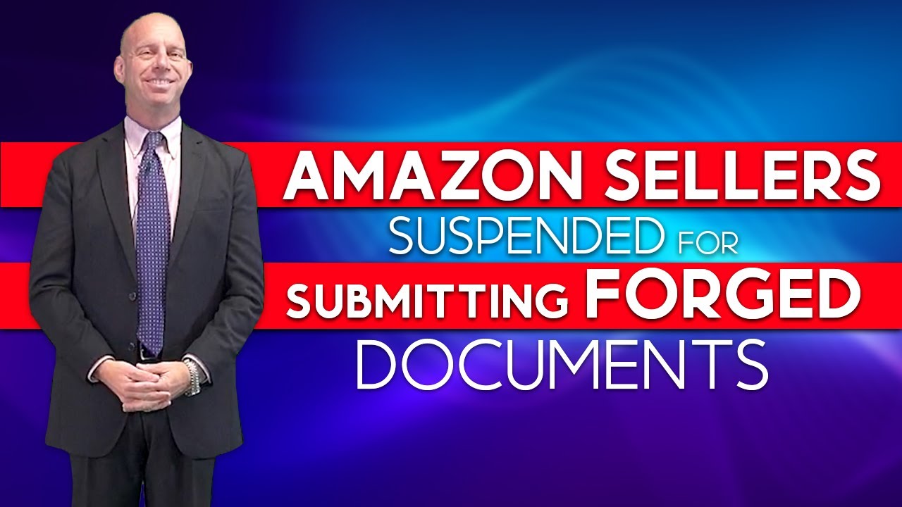 Amazon Sellers SUSPENDED for FORGED & MANIPULATED DOCUMENTS
