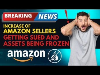 INCREASE OF AMAZON SELLERS GETTING SUED & ASSETS BEING FROZEN