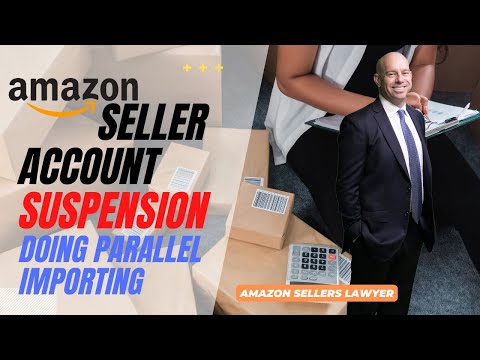 AMAZON SELLER ACCOUNT SUSPENSION DOING PARALLEL IMPORTING